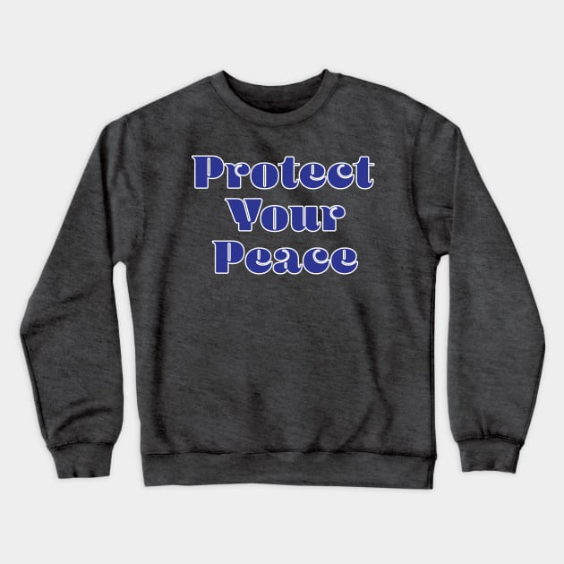 Protect your Peace Crewneck Sweatshirt by GetHy